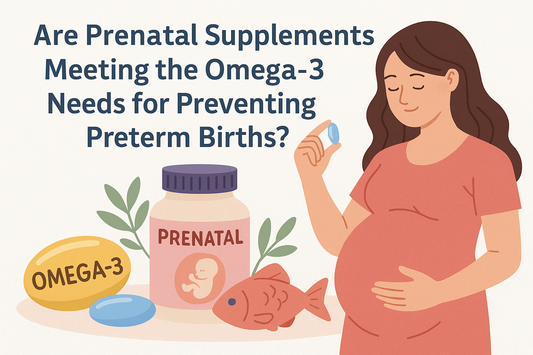 Are Prenatal Supplements Meeting the Omega-3 Needs for Preventing Preterm Births?