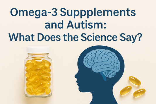 Omega-3 Supplements and Autism: What Does the Science Say?