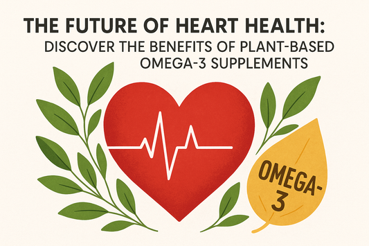 The Future of Heart Health: Discover the Benefits of Plant-Based Omega-3 Supplements