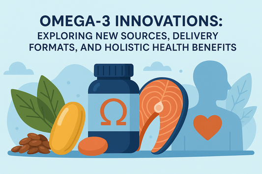 Omega-3 Innovations: Exploring New Sources, Delivery Formats, and Holistic Health Benefits