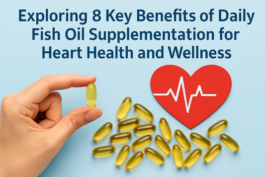 Exploring 8 Key Benefits of Daily Fish Oil Supplementation for Heart Health and Wellness