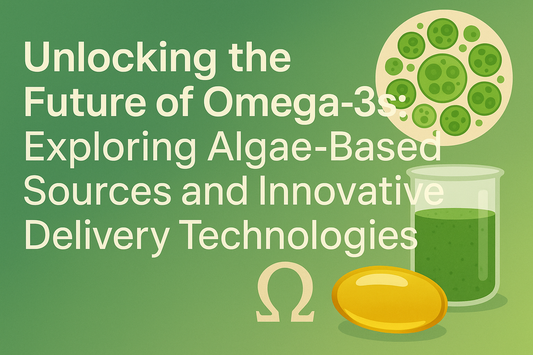 Unlocking the Future of Omega-3s: Exploring Algae-Based Sources and Innovative Delivery Technologies