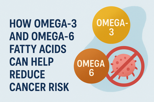 How Omega-3 and Omega-6 Fatty Acids Can Help Reduce Cancer Risk