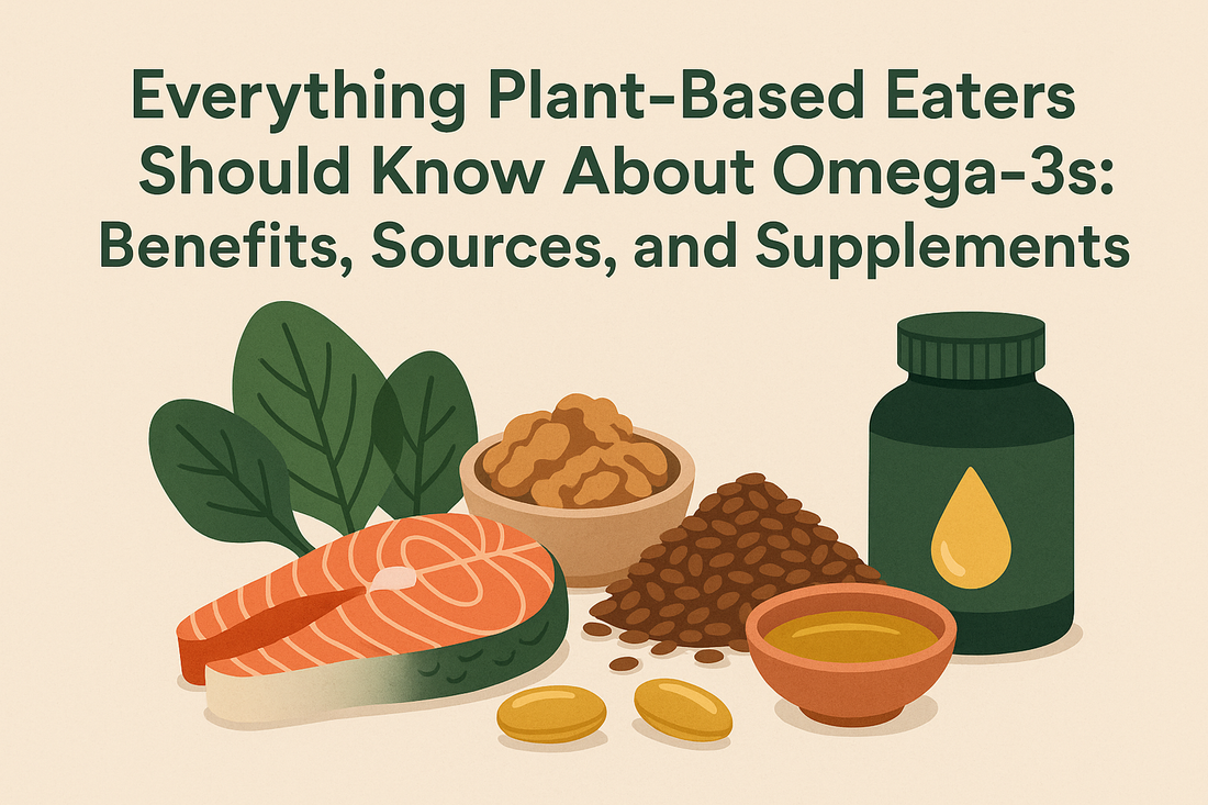 Everything Plant-Based Eaters Should Know About Omega-3s: Benefits, Sources, and Supplements