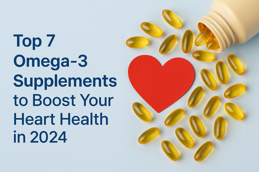 Top 7 Omega-3 Supplements to Boost Your Heart Health in 2024