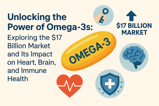 Unlocking the Power of Omega-3s: Exploring the $17 Billion Market and Its Impact on Heart, Brain, and Immune Health